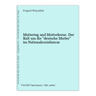 Muttertag Und Mutterkreuz. Der Kult Um Die Deutsche Mutter Im Nationalsozialismus - Otros & Sin Clasificación