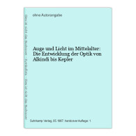 Auge Und Licht Im Mittelalter: Die Entwicklung Der Optik Von Alkindi Bis Kepler - Andere & Zonder Classificatie