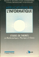 Applications De L'informatique : Études De Thèmes En Mathématiques Physique Et Chimie Premier Et Second  - Informatica