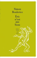 Eric N'est Pas Beau (2011) De Simon Boulerice - Autres & Non Classés