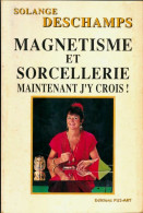 Magnétisme Et Sorcellerie. Maintenant J Y Crois (1990) De Solange Deschamps - Esotérisme