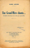 Une Grand-mère Chanta ... (1946) De Jeanne Larchier - Autres & Non Classés