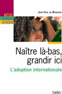 Naître Là-bas, Grandir Ici. L'adoption Internationale (2006) De Jean-Vittal De Monléon - Droit