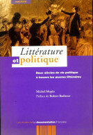 Littérature Et Politique Préfacé Par Robert Badinter. Deux Siècles De Vie Politique à Travers Les Oeuvres Lit - Droit