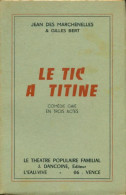 Le Tic à Titine (1951) De Jean Des Marchenelles ;  Gilles Bert - Autres & Non Classés