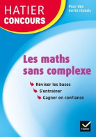 Hatier Concours - Les Maths Sans Complexe : Remise à Niveau En Mathématiques Pour Réussir Les Concours De - Über 18