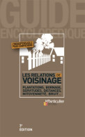 Les Relations De Voisinage : Plantations Bornage Servitudes Distances Mitoyenneté Bruit (2014) De Le  - Derecho