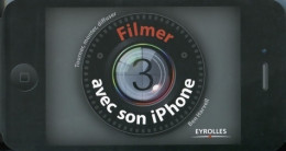 Filmer Avec Son Iphone : Tourner Monter Diffuser (2012) De Ben Harvell - Photographs