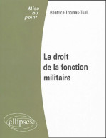 Le Droit De La Fonction Militaire (2004) De Béatrice Thomas-Tual - Droit