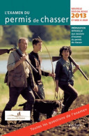 L'examen Du Permis De Chasser 2013 (2012) De Fédération Nationale Des Chasseurs Yves Le Floc H. Soye  - Fischen + Jagen