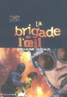 La Brigade De L'oeil (2007) De Guillaume Guéraud - Andere & Zonder Classificatie