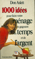 1000 Idées Pour Faire Votre Ménage En Gagnant Du Temps Et De L'argent (1986) De Don Aslett - Sonstige & Ohne Zuordnung