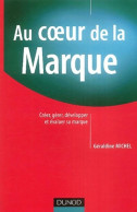 Au Coeur De La Marque : Créer Gérer Développer Et évaluer Sa Marque (2004) De Géraldine Michel - Economie