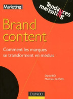 Brand Content : Comment Les Marques Se Transforment En Médias (2009) De Matthieu Guével - Economie