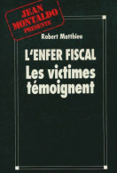 L'enfer Fiscal. Les Victimes Témoignent (1992) De Robert Matthieu - Economie