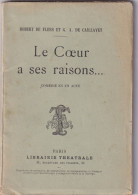 Le Coeur A Ses Raisons Robert De Flers Et G. A. Caillavet -  Comédie En Un Acte Librairie Théatrale PARIS - Franse Schrijvers