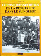 CHRONIQUES SECRETES De La RESISTANCE Dans Le SUD-OUEST. G.Penaud. . Ed. Sud-Ouest 1993. - Aquitaine