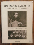 Un Marin Aviateur Dans La Grande Guerre De Michel Royer. Marines Editions. 2011 - Histoire