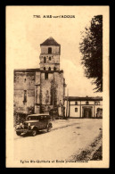 40 - AIRE-SUR-L'ADOUR - EGLISE STE-QUITTERIE ET ECOLE PROFESSIONNELLE - AUTOMOBILE ANCIENNE - Aire