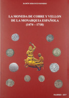 LA MONEDA DE COBRE Y VELLÓN DE LA MONARQUÍA ESPAÑOLA (1474-1718). Autor: Ramón  - Boeken & Software