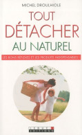 Tout Détacher Au Naturel (2010) De Michel Droullhiole - Knutselen / Techniek