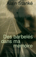 Des Barbelés Dans Ma Mémoire (2005) De Alain StankÉ - War 1939-45