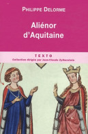 Alienor D'Aquitaine : Epouse De Louis VII Mère De Richard Coeur De Lion (2011) De Philippe Delorme - Histoire