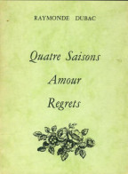 Quatre Saisons, Amour, Regrets (0) De Raymonde Dubac - Sonstige & Ohne Zuordnung