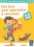 Des Jeux Pour Apprendre à Raisonner. 6-8 Ans (2006) De Roger Rougier - 6-12 Years Old