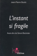 L'instant Si Fragile : Avant-dire De Gérard Bocholier (2005) De Jean-Pierre Boulic - Other & Unclassified