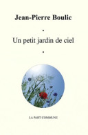 Un Petit Jardin De Ciel (2011) De Jean-Pierre Boulic - Sonstige & Ohne Zuordnung