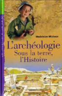 L'archéologie : Sous La Terre, L'histoire (2002) De Madeleine Michaux - Histoire