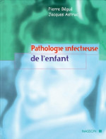 Pathologie Infectieuse De L'enfant (1999) De Pierre Bégué - Sciences