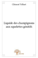 Liquide Des Champignons Aux Squelettes Génitifs (2014) De Clément Velluet - Sonstige & Ohne Zuordnung