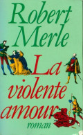 Fortune De France Tome V : La Violente Amour (1983) De Robert Merle - Historic