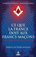 Ce Que La France Doit Aux Francs-maçons... Et Ce Qu'elle Ne Leur Doit Pas (2012) De Laurent Kupferman - Esotérisme