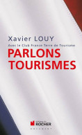 Parlons Tourismes : Avec Le Club France Terre De Tourisme (2012) De Xavier Louy - Geografía