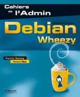 Debian Wheezy : GNU/Linux. (2014) De Raphaël Hertzog - Informatica