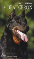 Le Beauceron : Un Campagnard Loyal Et Courageux (2004) De Claude Pacheteau - Animales