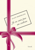 Je Ne Suis Pas Un Cadeau (2010) De Alain Bertrand - Humour