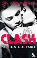 Clash T2 : Passion Coupable : Après Marked Men La Nouvelle Série New Adult De Jay Crownover (2017) De J - Romantique