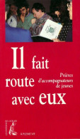 Il Fait Route Avec Eux. Prières D'accompagnateurs De Jeunes (1998) De Collectif - Religion