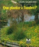 Que Planter àl'ombre ? (1986) De Léon Goarant - Jardinage