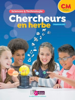 Chercheurs En Herbe - Sciences & Technologie CM (2018) De Collectif - 6-12 Ans