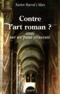 Contre L'art Roman ? : Essai Sur Un Passé Réinventé (2006) De Xavier Barral I. Altet - Arte