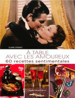 A Table Avec Les Amoureux. 60 Recettes Sentimentales (2011) De Claire Dixsaut - Gastronomía