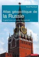 Atlas Géopolitique De La Russie : Le Grand Retour Sur La Scène Internationale (2015) De Pascal Marchand - Geographie