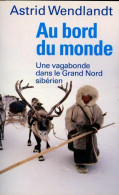 Au Bord Du Monde. Une Vagabonde Dans Le Grand Nord Sibérien (2010) De Astrid Wendlandt - Voyages