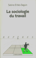 La Sociologie Du Travail (1999) De Sabine Erbès-Seguin - Economie