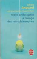 Petite Philosophie à L'usage Des Non-philosophes (2010) De Albert Jacquard - Psychology/Philosophy